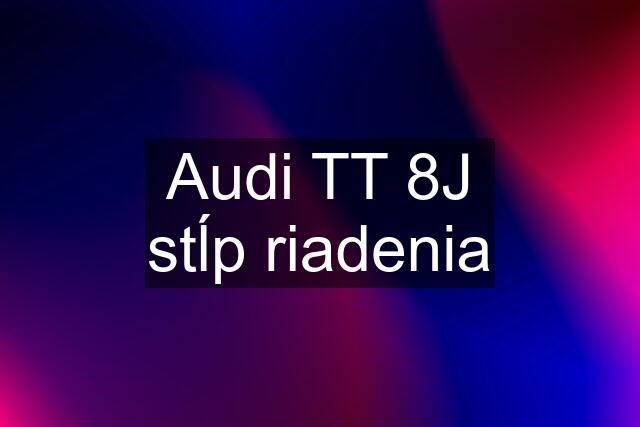 Audi TT 8J stĺp riadenia