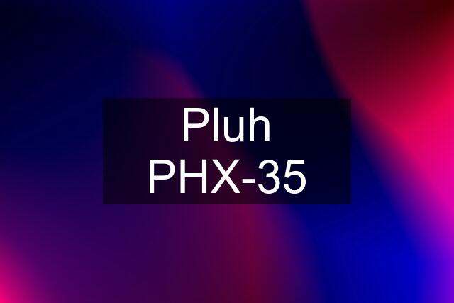 Pluh PHX-35