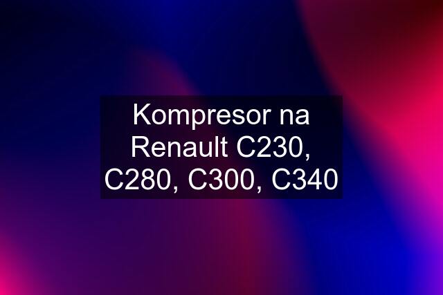 Kompresor na Renault C230, C280, C300, C340