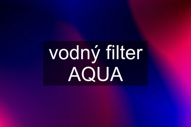 vodný filter AQUA