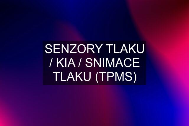 SENZORY TLAKU / KIA / SNIMACE TLAKU (TPMS)
