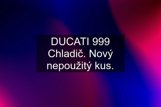 DUCATI 999 Chladič. Nový nepoužitý kus.