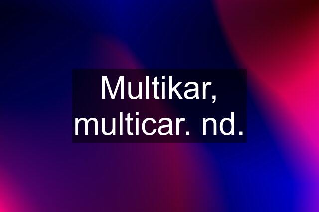 Multikar, multicar. nd.