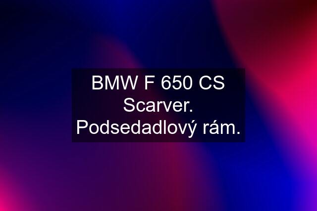 BMW F 650 CS Scarver. Podsedadlový rám.