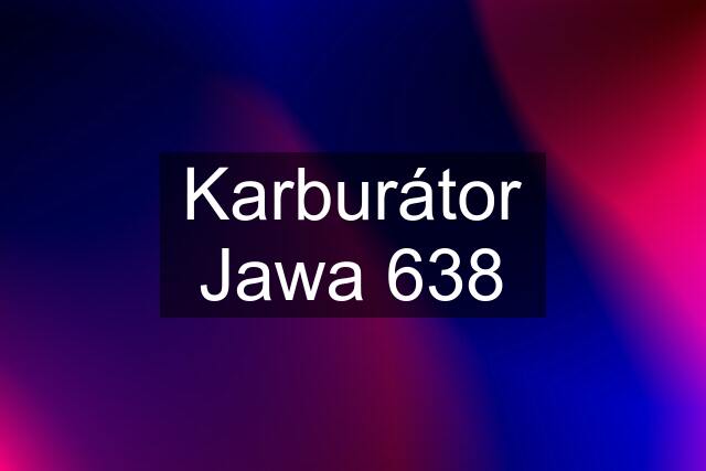 Karburátor Jawa 638