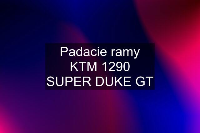 Padacie ramy KTM 1290 SUPER DUKE GT