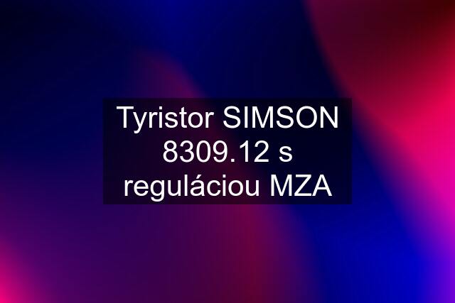 Tyristor SIMSON 8309.12 s reguláciou MZA