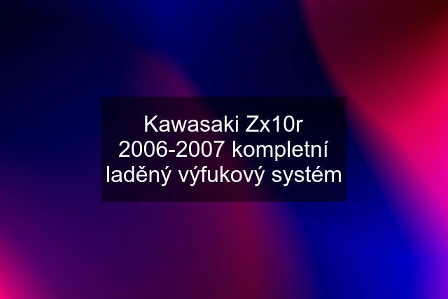 Kawasaki Zx10r 2006-2007 kompletní laděný výfukový systém