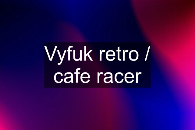 Vyfuk retro / cafe racer