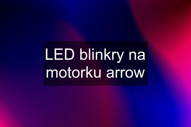 LED blinkry na motorku arrow