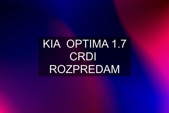 KIA  OPTIMA 1.7 CRDI  ROZPREDAM