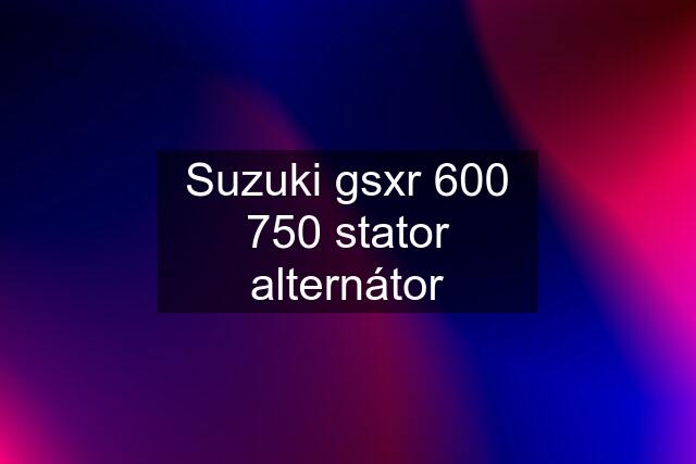 Suzuki gsxr 600 750 stator alternátor