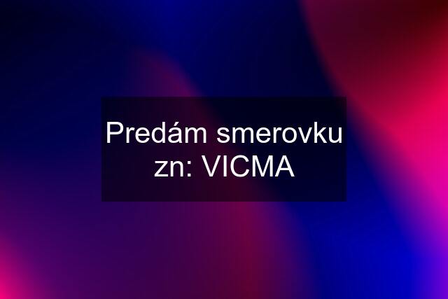 Predám smerovku zn: VICMA