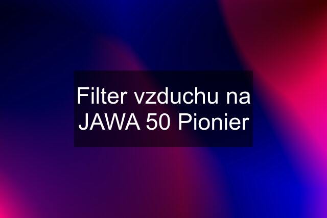 Filter vzduchu na JAWA 50 Pionier