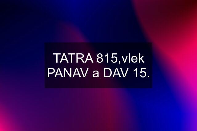 TATRA 815,vlek PANAV a DAV 15.