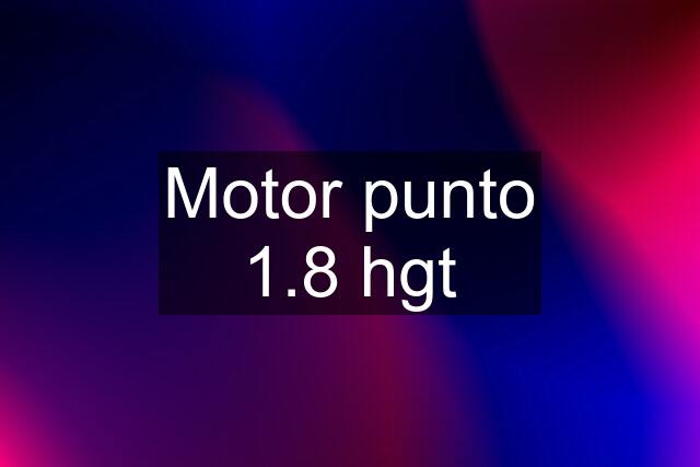 Motor punto 1.8 hgt