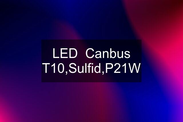 LED  Canbus T10,Sulfid,P21W