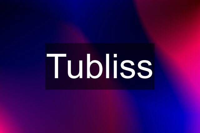 Tubliss