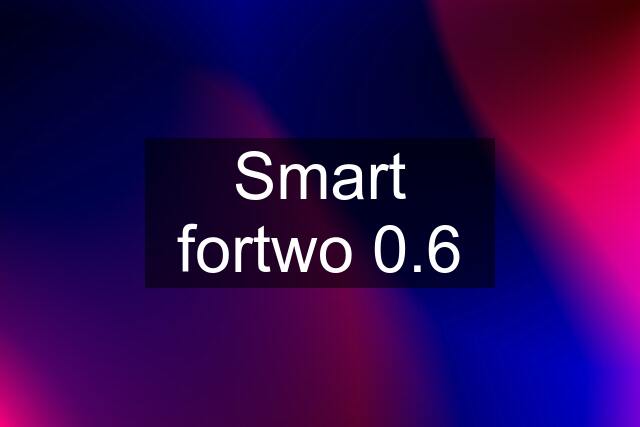 Smart fortwo 0.6