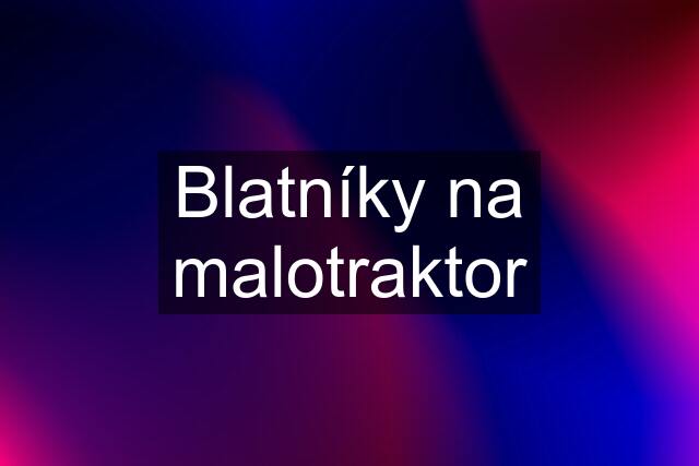 Blatníky na malotraktor