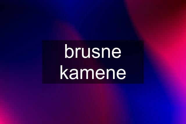 brusne kamene