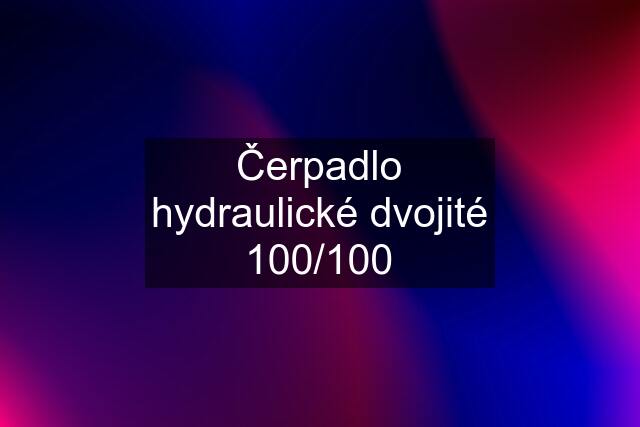 Čerpadlo hydraulické dvojité 100/100