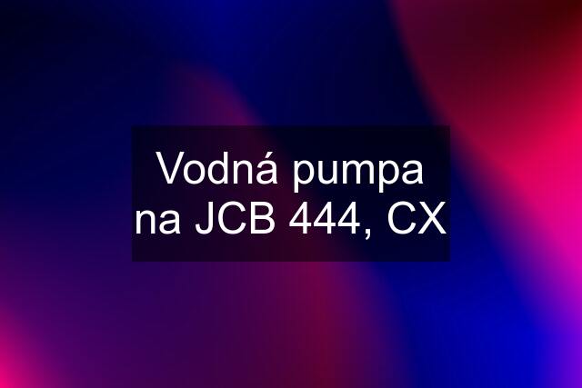 Vodná pumpa na JCB 444, CX