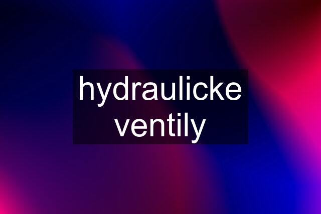 hydraulicke ventily