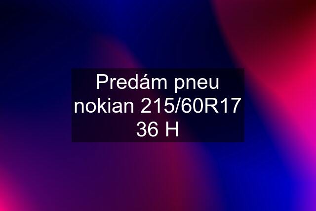 Predám pneu nokian 215/60R17 36 H