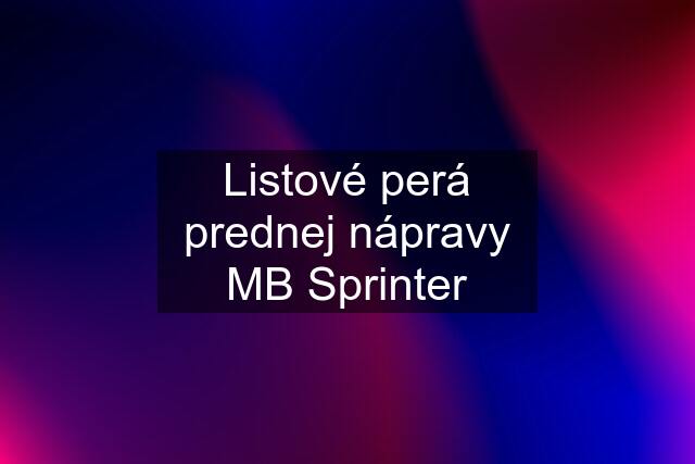 Listové perá prednej nápravy MB Sprinter