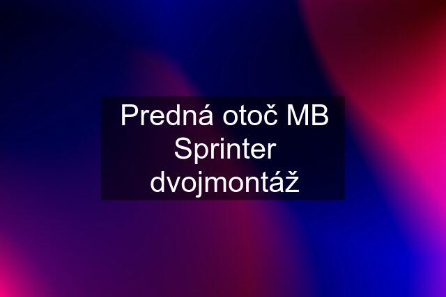 Predná otoč MB Sprinter dvojmontáž