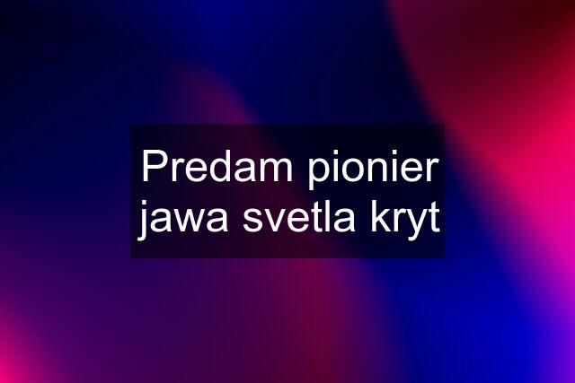 Predam pionier jawa svetla kryt