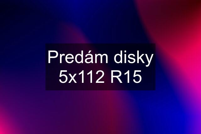 Predám disky 5x112 R15