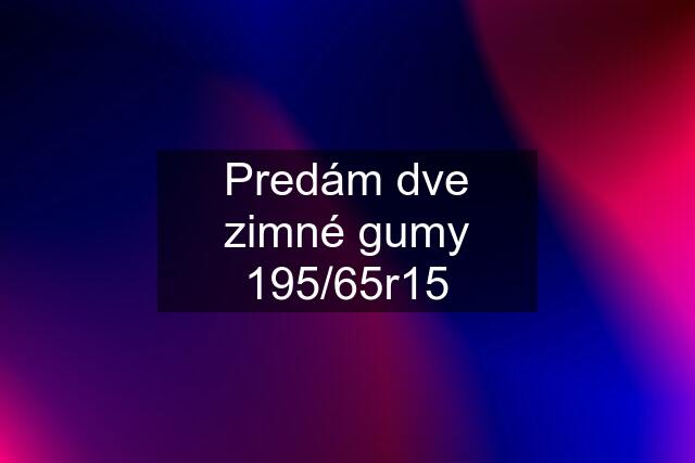 Predám dve zimné gumy 195/65r15