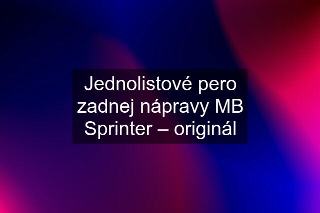 Jednolistové pero zadnej nápravy MB Sprinter – originál