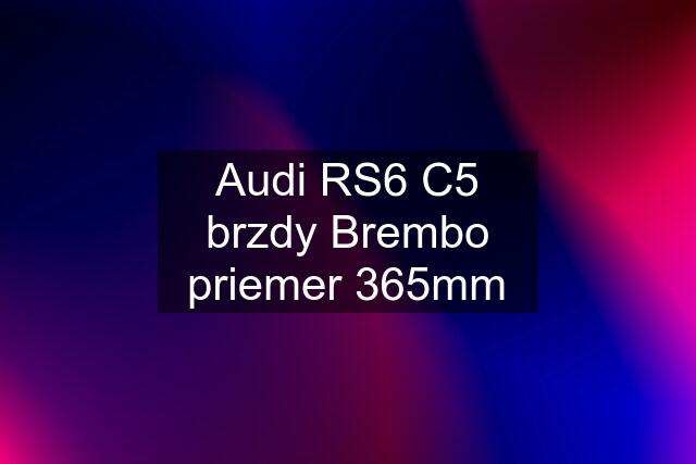 Audi RS6 C5 brzdy Brembo priemer 365mm