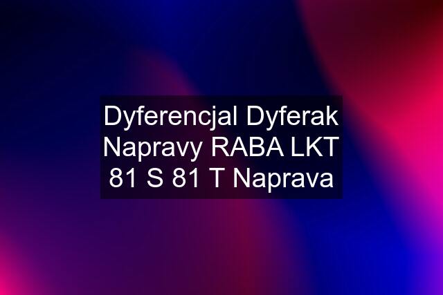 Dyferencjal Dyferak Napravy RABA LKT 81 S 81 T Naprava