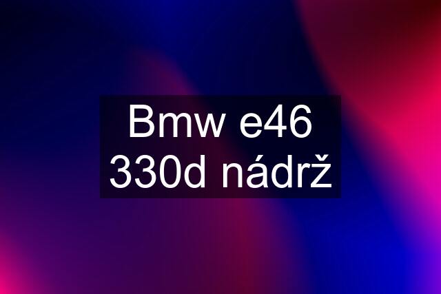 Bmw e46 330d nádrž