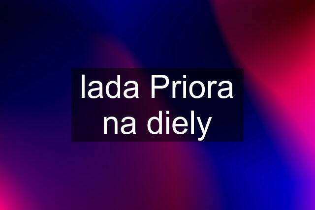 lada Priora na diely