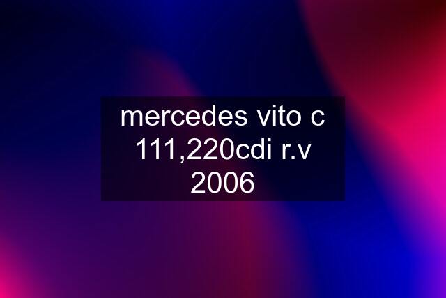 mercedes vito c 111,220cdi r.v 2006