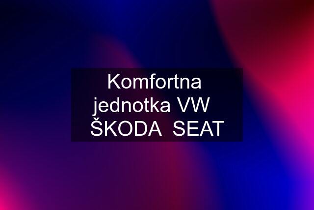 Komfortna  jednotka VW   ŠKODA  SEAT