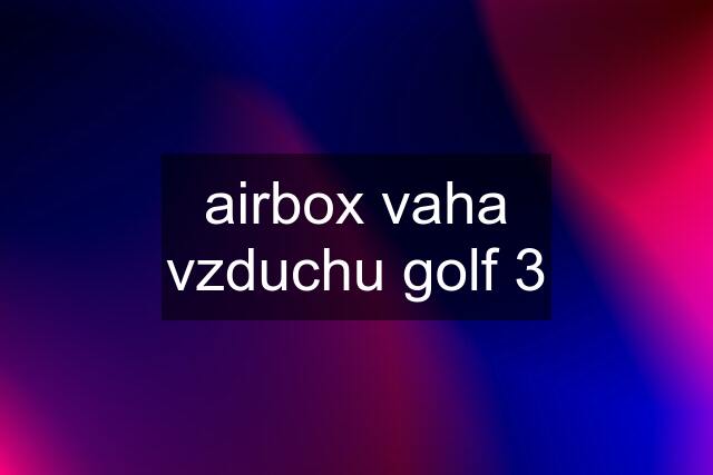 airbox vaha vzduchu golf 3