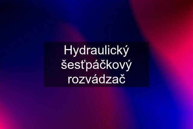 Hydraulický šesťpáčkový rozvádzač