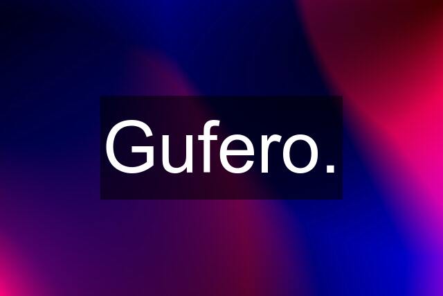 Gufero.