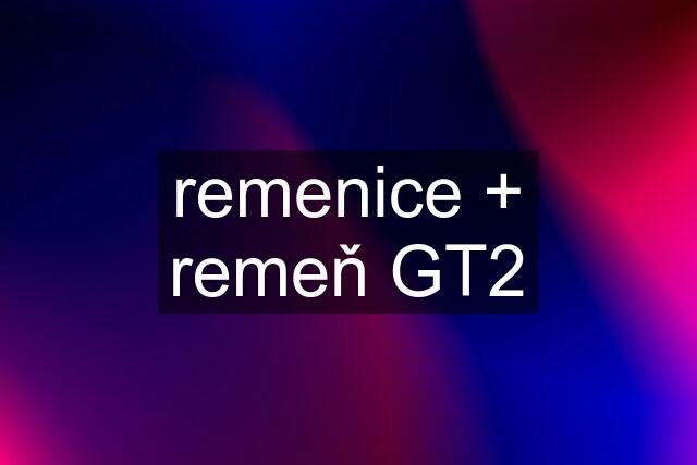 remenice + remeň GT2
