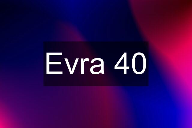 Evra 40