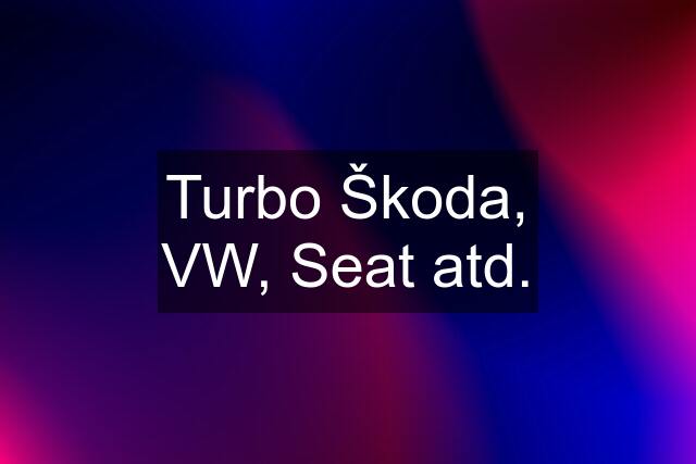 Turbo Škoda, VW, Seat atd.