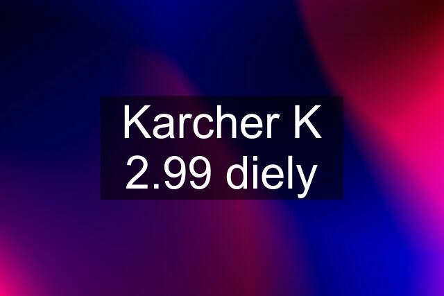 Karcher K 2.99 diely