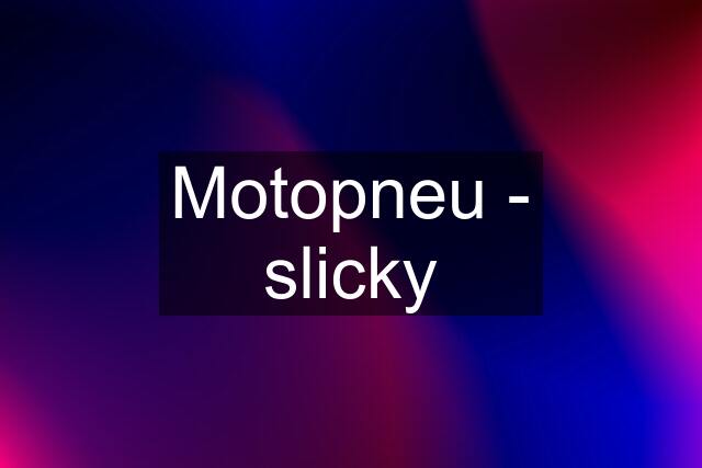 Motopneu - slicky