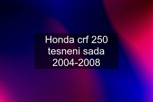 Honda crf 250 tesneni sada 2004-2008